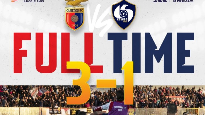 casertana vittoria di rimonta nel derby con la cavese e quinto posto