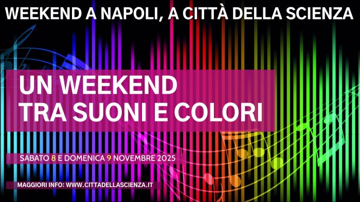 napoli a citta della scienza un weekend tra suoni e colori