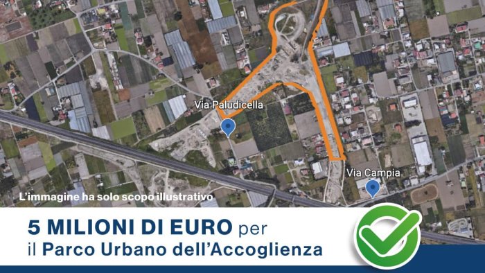 angri finanziati 5 milioni di euro per il parco urbano dell accoglienza